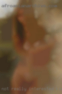 Not in Kinston, NC really interested in anal sex..