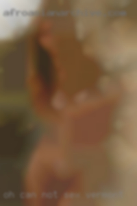 Oh can not host sex Vermont for obvious reas.