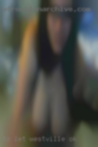 To let me satisfy her and play with in Westville, OK her.